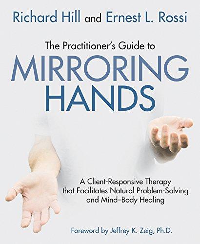 The Practitioner's Guide to Mirroring Hands: A Client-Responsive Therapy That Facilitates Natural Problem Solving and Mind-Body Healing