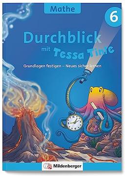 Durchblick in Mathematik 6 mit Tessa Tinte: Grundlagen festigen – Neues sicher lernen (Durchblick mit Tessa Tinte)