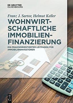 Wohnwirtschaftliche Immobilienfinanzierung: Praxisleitfaden für Immobilieninvestoren (De Gruyter Studium)