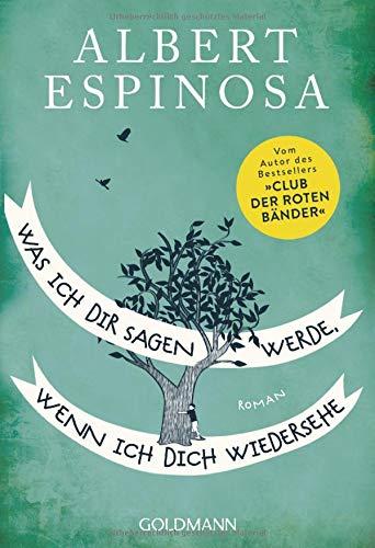 Was ich dir sagen werde, wenn ich dich wiedersehe: Roman - Vom Autor des Bestsellers "Club der roten Bänder"