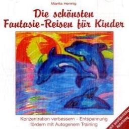 Die schönsten Fantasie-Reisen für Kinder. CD: Konzentration verbessern - Entspannung fördern mit Autogenem Training. Mit ausführlicher Anleitung