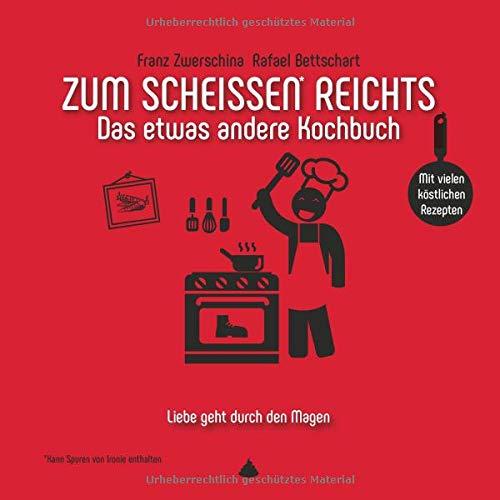 Zum Scheissen Reichts: Das etwas andere Kochbuch (Zum ... reichts)