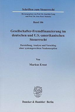 Gesellschafter-Fremdfinanzierung im deutschen und U.S.-amerikanischen Steuerrecht.: Darstellung, Analyse und Vorschlag einer systemgerechten Neukonzeption. (Schriften zum Steuerrecht)