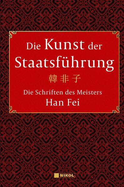 Die Kunst der Staatsführung: Die Schriften des Meisters Han Fei:Gesamtausgabe: Aus dem Altchinesischen übersetzt, mit Vorwort und Kommentaren von Wilmar Mögling