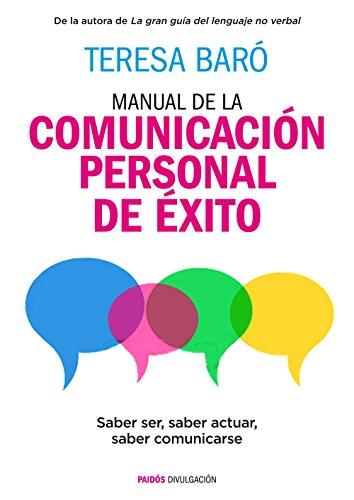 Manual de la comunicación personal de éxito : saber ser, saber actuar, saber comunicarse (Divulgación)