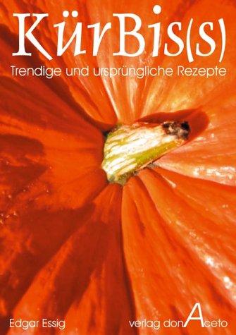 KürBis(s): Trendige und ursprüngliche Rezepte mit Kürbis