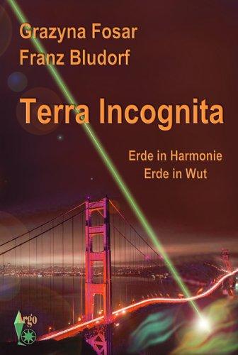 Terra Incognita. Erde in Harmonie. Erde in Wut