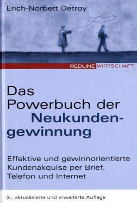 Das Powerbuch der Neukundengewinnung. Die besten Techniken, Konzepte und Strategien