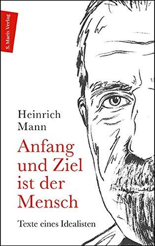 Anfang und Ziel ist der Mensch: Texte eines Idealisten | Ein Lesebuch