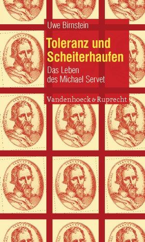 Toleranz und Scheiterhaufen: Das Leben des Michael Servet