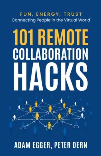 101 Remote Collaboration Hacks: Fun, Energy, Trust - Connecting People in the Virtual World