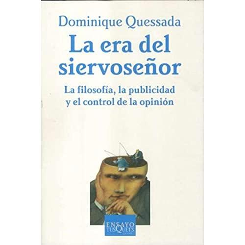 La era del siervoseñor : la filosofía, la publicidad y el control de la opinión (Ensayo, Band 64)