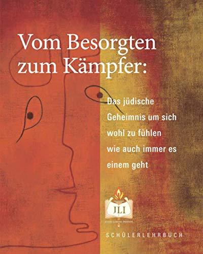 Vom Besorgten zum Kämpfer: Das jüdische Geheimnis um sich wohl zu fühlen wie auch immer es einem geht (German Edition)