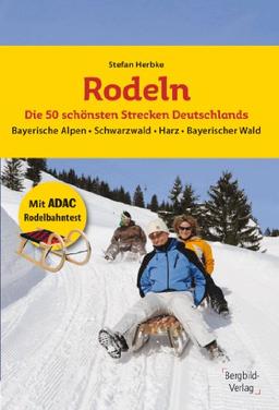 Rodeln - Die 50 schönsten Strecken Deutschlands: Bayerische Alpen * Schwarzwald * Harz * Bayerischer Wald