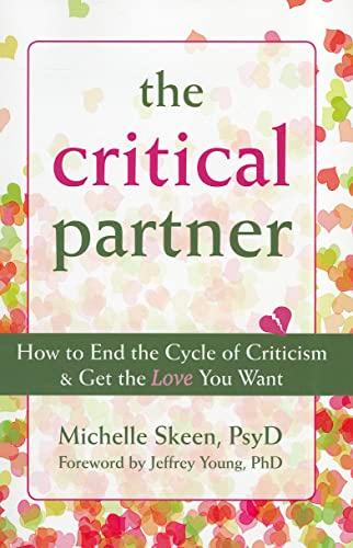 The Critical Partner: How to End the Cycle of Criticism & Get the Love You Want