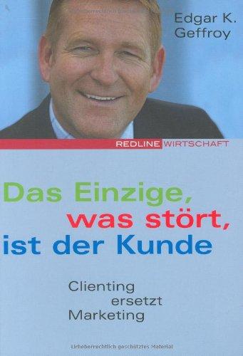 Das Einzige, was stört, ist der Kunde. Clienting ersetzt Marketing