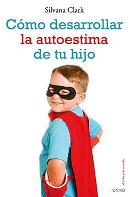 Cómo desarrollar la autoestima de tu hijo (El Niño y su Mundo)