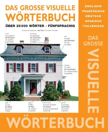 Das große visuelle Wörterbuch: Englisch, Französisch, Spanisch, Italienisch, Deutsch