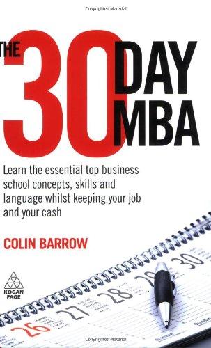 The 30 Day MBA: Learn the Essential Top Business School Concepts, Skills and Language Whilst Keeping Your Job and Your Cash