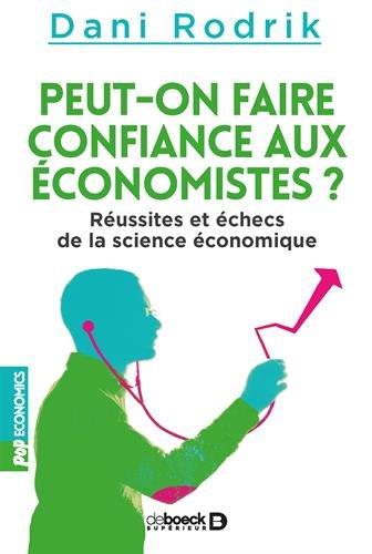 Peut-on faire confiance aux économistes ? : réussites et échecs de la science économique