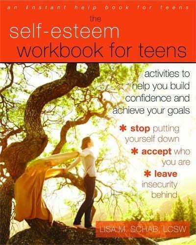 Self-Esteem Workbook for Teens: Activities to Help You Build Confidence and Achieve Your Goals (An Instant Help Book for Teens)