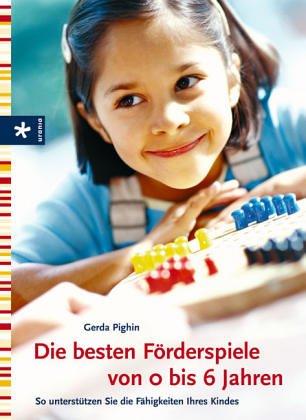 Die besten Förderspiele von 0 bis 6 Jahren. So unterstützen Sie die Fähigkeiten Ihres Kindes