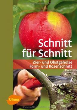 Schnitt für Schnitt: Zier- und Obstgehölze, Form- und Rosenschnitt