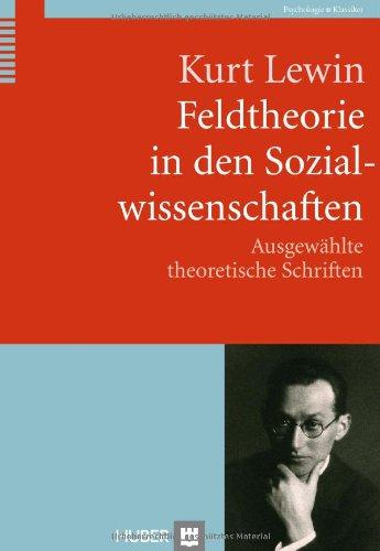 Feldtheorie in den Sozialwissenschaften: Ausgewählte theoretische Schriften