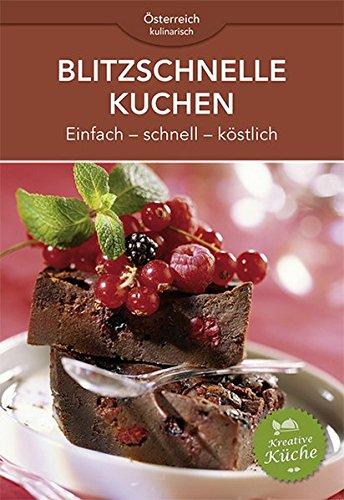 Blitzschnelle Kuchen: Einfach - schnell - köstlich