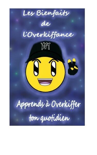 Les Bienfaits de l'Overkiffance : Apprends à overkiffer ton quotidien