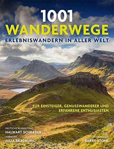 1001 Wanderwege: Erlebniswandern in aller Welt. Für Einsteiger, Genußwanderer und erfahrene Enthusiasten. Ausgewählt und vorgestellt von 10 Autoren.