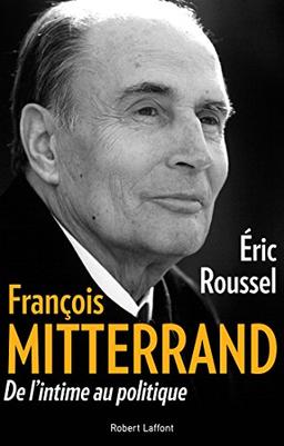 François Mitterrand : de l'intime au politique