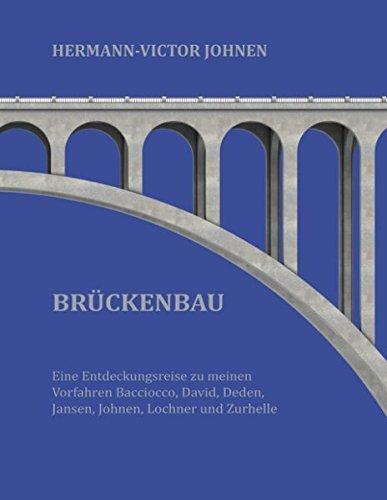 Brückenbau: Eine Entdeckungsreise zu meinen Vorfahren Bacciocco, David, Deden, Jansen, Johnen, Lochner und Zurhelle