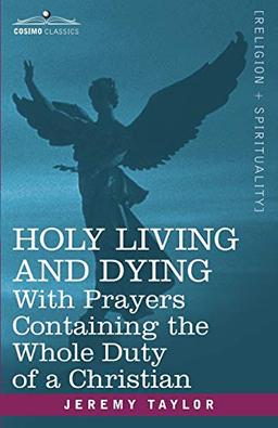 HOLY LIVING AND DYING: With Prayers Containing the Whole Duty of a Christian