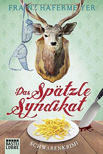 Das Spätzle-Syndikat: Schwabenkrimi