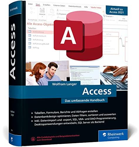 Access: Das umfassende Handbuch randvoll mit Praxisbeispielen zu Tabellen, Formularen, Berichten, Datenbankdesign, SQL, VBA und mehr