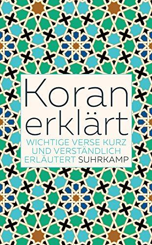 Koran erklärt: Wichtige Verse kurz und verständlich erläutert (suhrkamp taschenbuch)