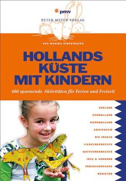 Hollands Küste mit Kindern: 400 spannende Aktivitäten für Ferien und Freizeit