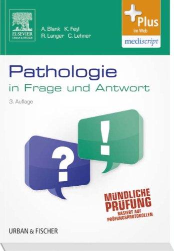 Pathologie in Frage und Antwort: Fragen und Fallgeschichten zur Vorbereitung auf mündliche Prüfungen während des Semesters und im Examen