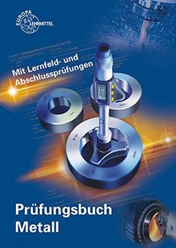 Prüfungsbuch Metall: Mit Lernfeld- und Abschlussprüfungen