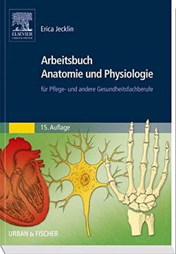 Arbeitsbuch Anatomie und Physiologie: für Pflege- und andere Gesundheitsfachberufe