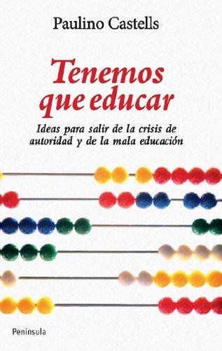 Tenemos que educar : ideas para acabar con la crisis de autoridad y la mala educación (ATALAYA)