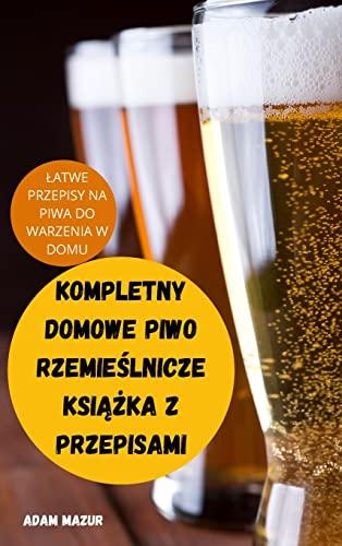 KOMPLETNY DOMOWE PIWO RZEMIE¿LNICZE KSI¿¿KA Z PRZEPISAMI