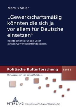 «Gewerkschaftsmäßig könnten die sich ja vor allem für Deutsche einsetzen»: Rechte Orientierungen unter jungen Gewerkschaftsmitgliedern