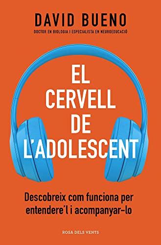 El cervell de l'adolescent: Descobreix com els funciona per entendre'ls i acompanyar-los (Divulgació)