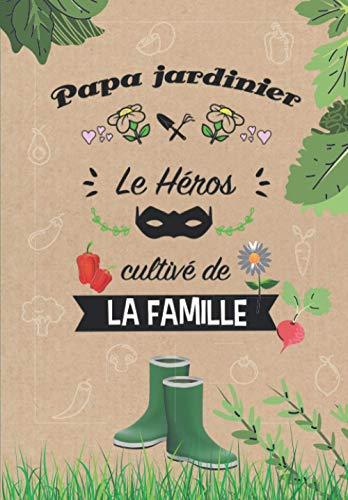 Papa jardinier le héros cultivé de la famille: Carnet de bord pour les amoureux de permaculture et d'autonomie !