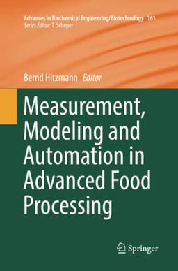 Measurement, Modeling and Automation in Advanced Food Processing (Advances in Biochemical Engineering/Biotechnology, Band 161)