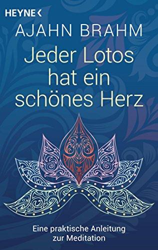 Jeder Lotos hat ein schönes Herz: Eine praktische Anleitung zur Meditation