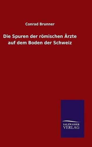 Die Spuren der römischen Ärzte auf dem Boden der Schweiz