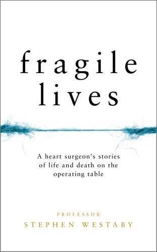 Fragile Lives: A Heart Surgeon's Stories of Life and Death on the Operating Table